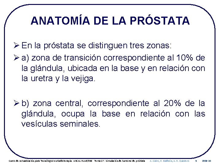 ANATOMÍA DE LA PRÓSTATA Ø En la próstata se distinguen tres zonas: Ø a)