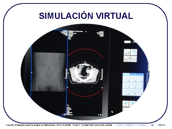 SIMULACIÓN VIRTUAL Curso de Actualización para Tecnólogos en Radioterapia. ARCAL RLA 6/058 Tema 17