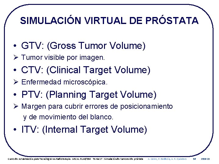 SIMULACIÓN VIRTUAL DE PRÓSTATA • GTV: (Gross Tumor Volume) Ø Tumor visible por imagen.