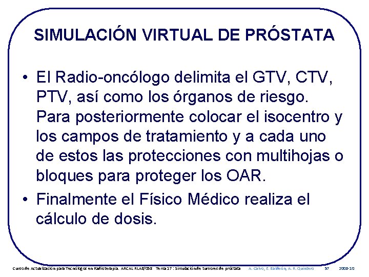 SIMULACIÓN VIRTUAL DE PRÓSTATA • El Radio-oncólogo delimita el GTV, CTV, PTV, así como