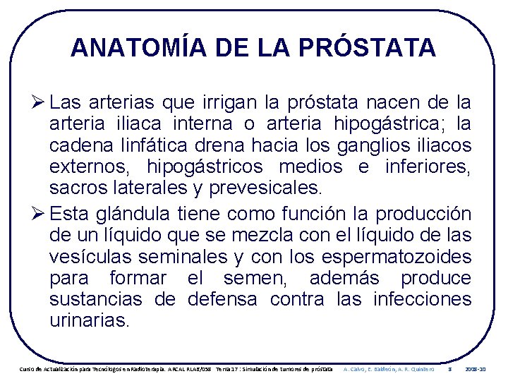 ANATOMÍA DE LA PRÓSTATA Ø Las arterias que irrigan la próstata nacen de la