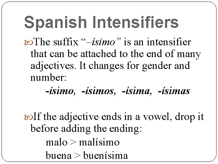 Spanish Intensifiers The suffix “–ísimo” is an intensifier that can be attached to the