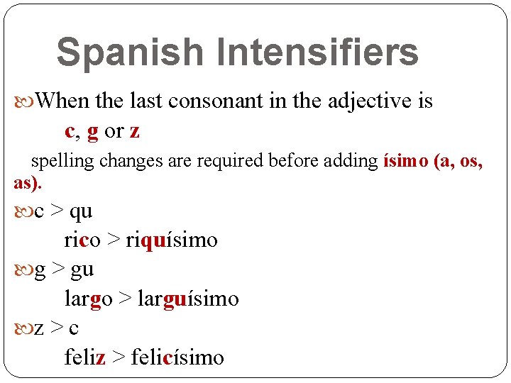 Spanish Intensifiers When the last consonant in the adjective is c, g or z