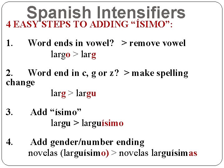 Spanish Intensifiers 4 EASY STEPS TO ADDING “ÍSIMO”: 1. Word ends in vowel? >