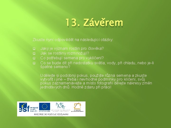 13. Závěrem Zkuste nyní odpovědět na následující otázky: q q Jaký je význam rostlin