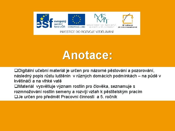 Anotace: q. Digitální učební materiál je určen pro názorné pěstování a pozorování, následný popis