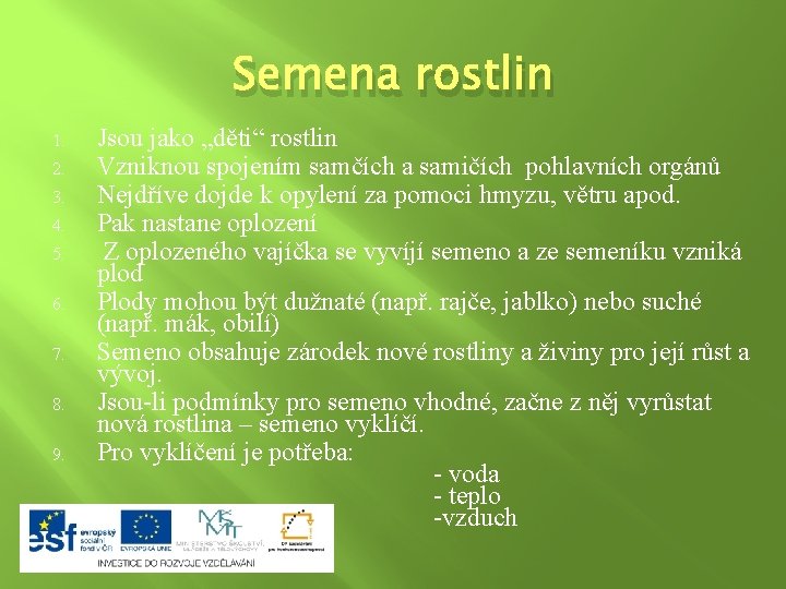 Semena rostlin 1. 2. 3. 4. 5. 6. 7. 8. 9. Jsou jako „děti“