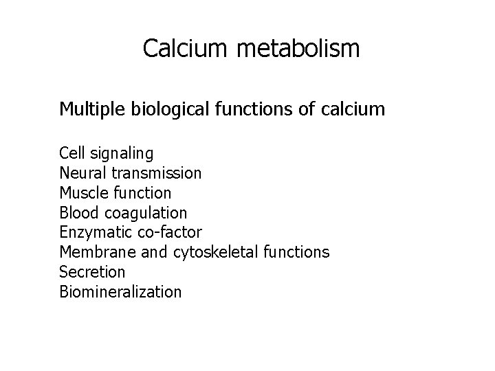 Calcium metabolism Multiple biological functions of calcium Cell signaling Neural transmission Muscle function Blood