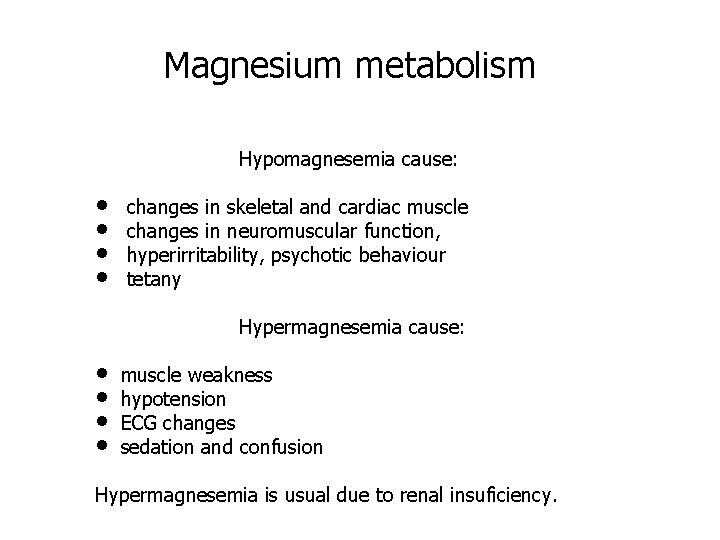 Magnesium metabolism Hypomagnesemia cause: • changes in skeletal and cardiac muscle • changes in