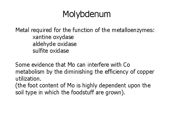 Molybdenum Metal required for the function of the metalloenzymes: xantine oxydase aldehyde oxidase sulfite