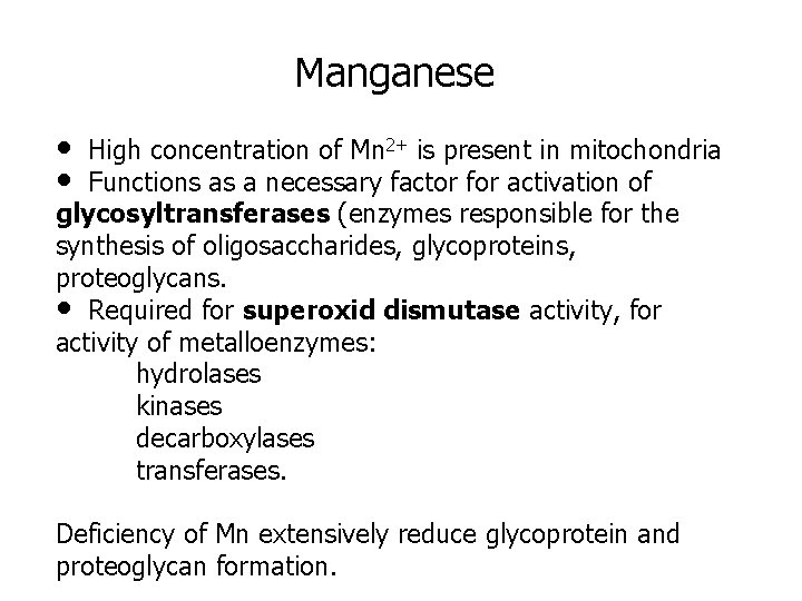 Manganese • High concentration of Mn 2+ is present in mitochondria • Functions as