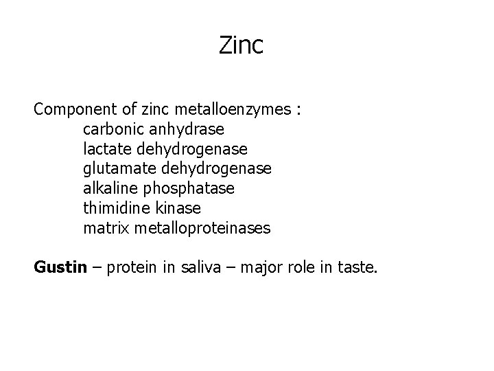 Zinc Component of zinc metalloenzymes : carbonic anhydrase lactate dehydrogenase glutamate dehydrogenase alkaline phosphatase