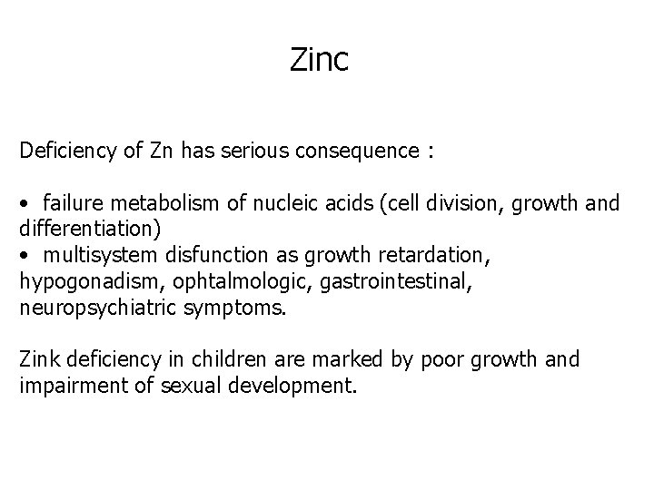 Zinc Deficiency of Zn has serious consequence : • failure metabolism of nucleic acids