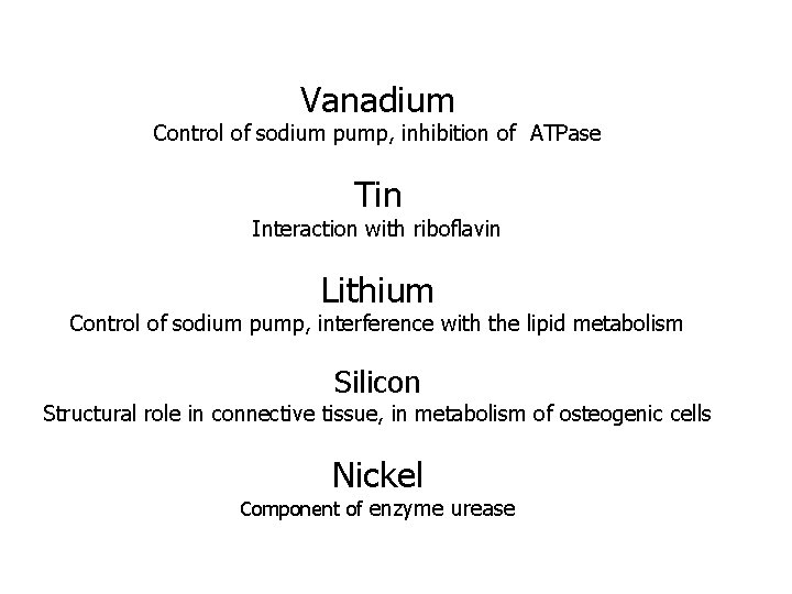 Vanadium Control of sodium pump, inhibition of ATPase Tin Interaction with riboflavin Lithium Control