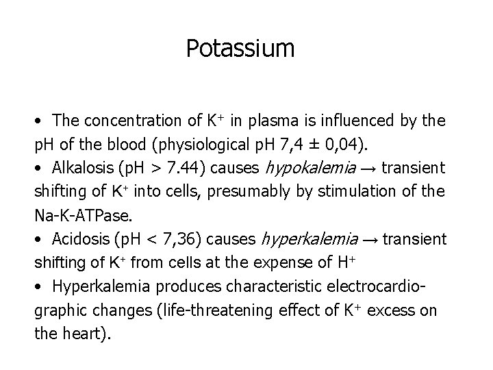 Potassium • The concentration of K+ in plasma is influenced by the p. H