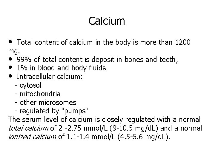 Calcium • Total content of calcium in the body is more than 1200 mg.