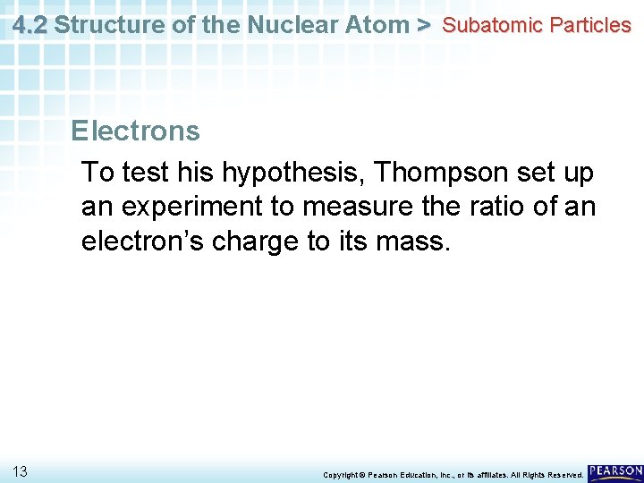 4. 2 Structure of the Nuclear Atom > Subatomic Particles Electrons To test his