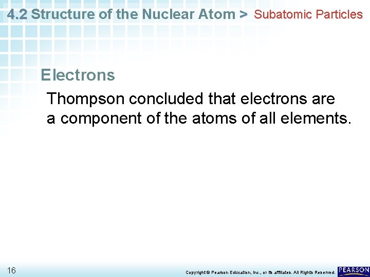 4. 2 Structure of the Nuclear Atom > Subatomic Particles Electrons Thompson concluded that