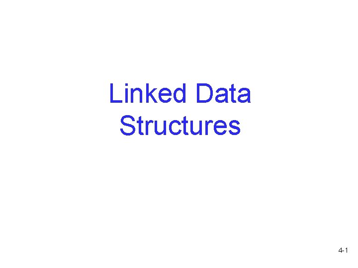 Linked Data Structures 4 -1 