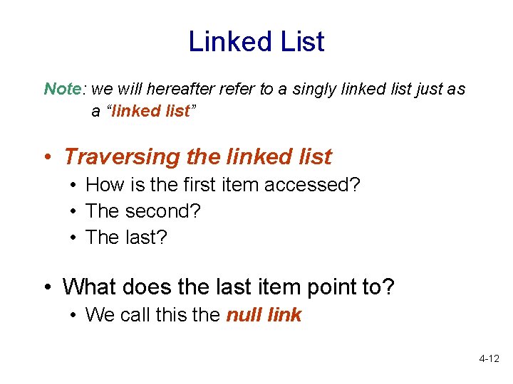 Linked List Note: we will hereafter refer to a singly linked list just as