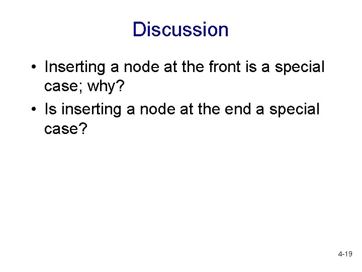 Discussion • Inserting a node at the front is a special case; why? •