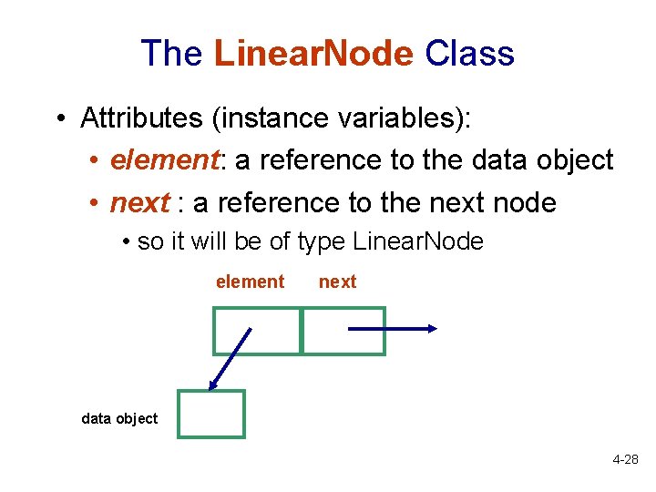 The Linear. Node Class • Attributes (instance variables): • element: a reference to the