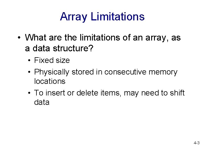 Array Limitations • What are the limitations of an array, as a data structure?