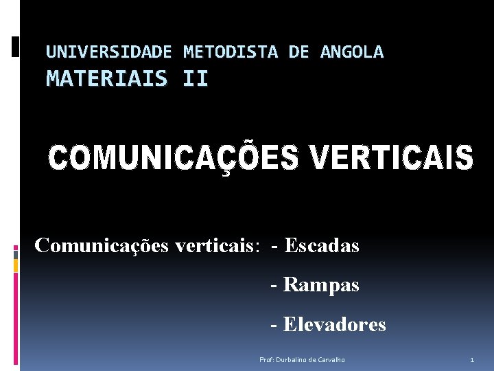 UNIVERSIDADE METODISTA DE ANGOLA MATERIAIS II Comunicações verticais: - Escadas - Rampas - Elevadores