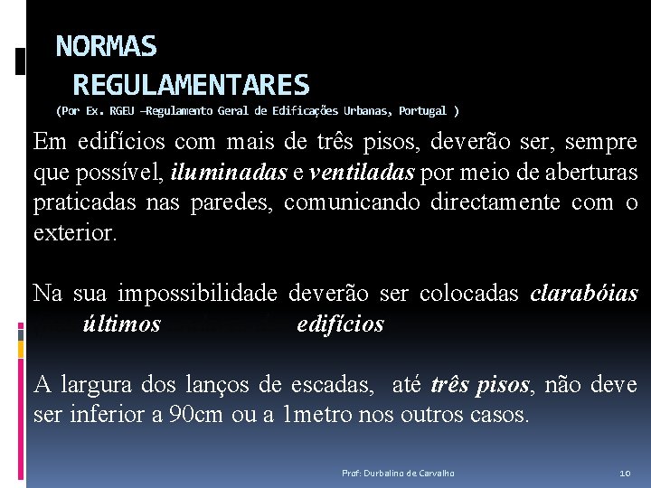 NORMAS REGULAMENTARES (Por Ex. RGEU –Regulamento Geral de Edificações Urbanas, Portugal ) Em edifícios