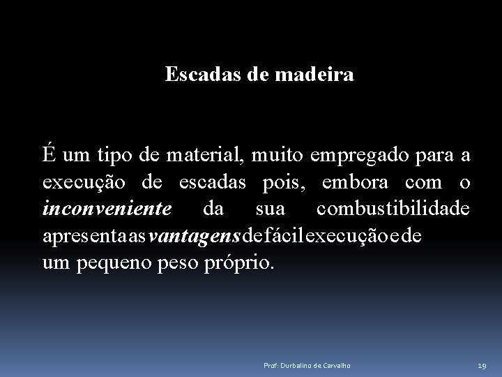 Escadas de madeira É um tipo de material, muito empregado para a execução de