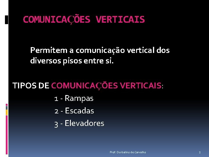 COMUNICAÇÕES VERTICAIS Permitem a comunicação vertical dos diversos pisos entre si. TIPOS DE COMUNICAÇÕES