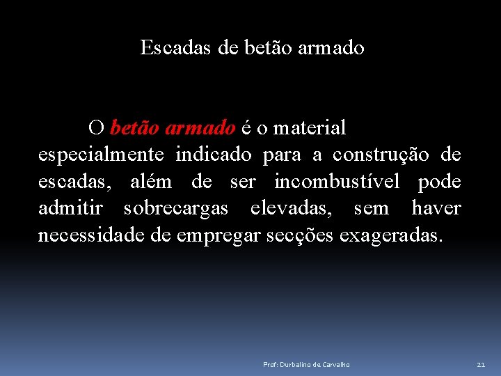 Escadas de betão armado O betão armado é o material especialmente indicado para a