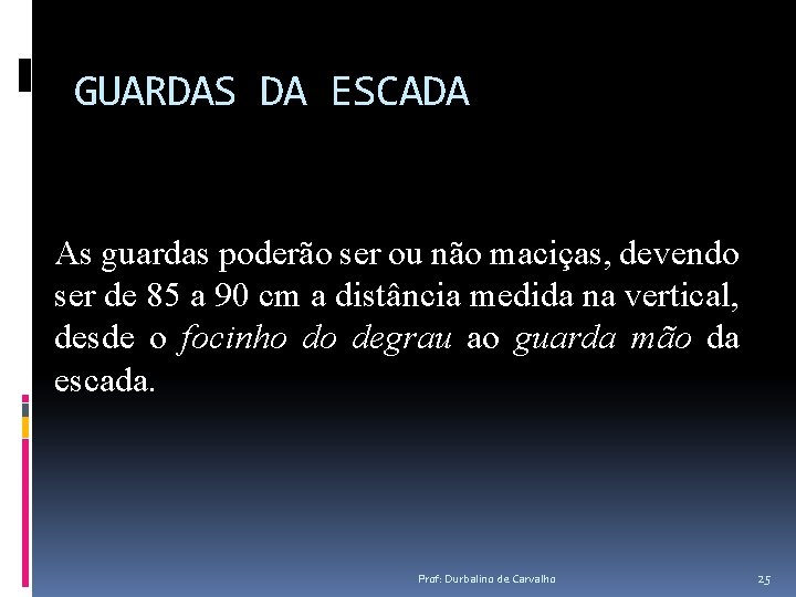 GUARDAS DA ESCADA As guardas poderão ser ou não maciças, devendo ser de 85