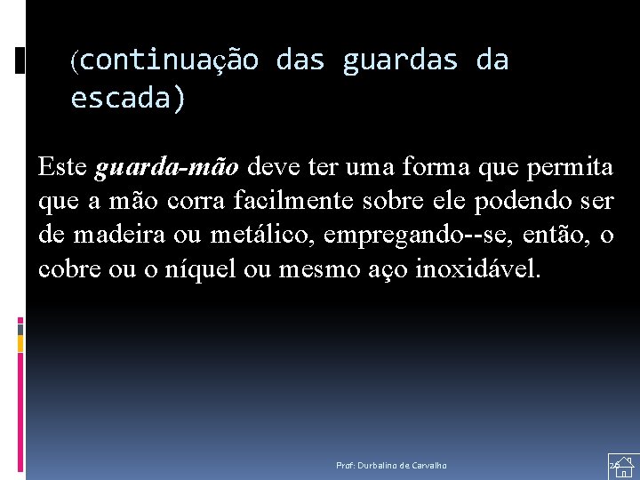 (continuação das guardas da escada) Este guarda-mão deve ter uma forma que permita que