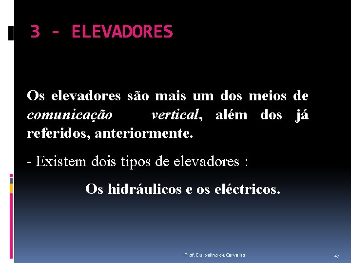 3 - ELEVADORES Os elevadores são mais um dos meios de comunicação vertical, além