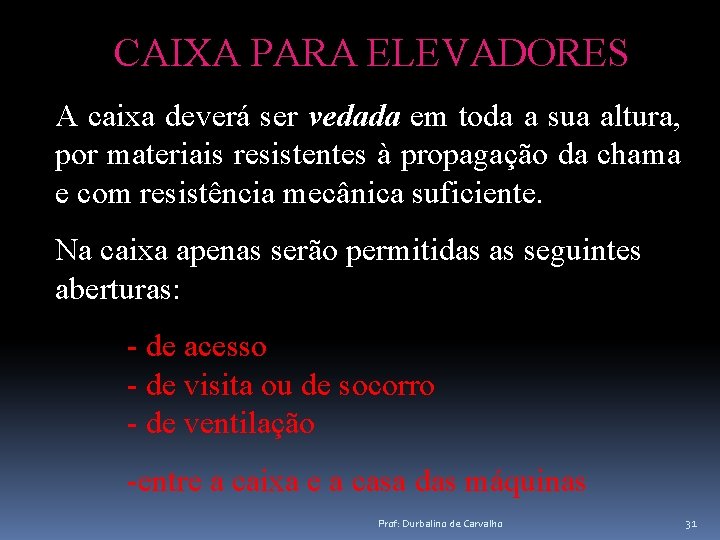 CAIXA PARA ELEVADORES A caixa deverá ser vedada em toda a sua altura, por