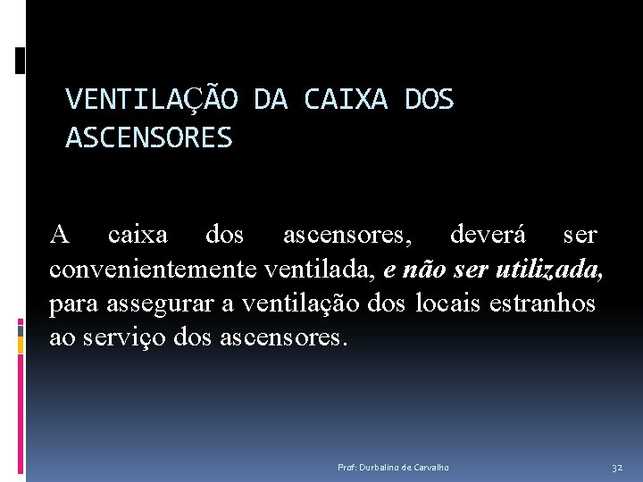 VENTILAÇÃO DA CAIXA DOS ASCENSORES A caixa dos ascensores, deverá ser convenientemente ventilada, e