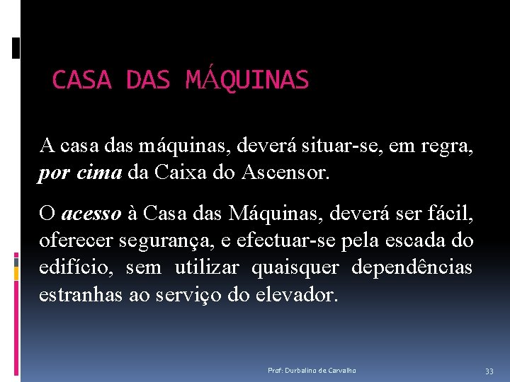 CASA DAS MÁQUINAS A casa das máquinas, deverá situar-se, em regra, por cima da