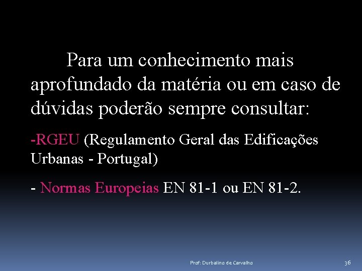 Para um conhecimento mais aprofundado da matéria ou em caso de dúvidas poderão sempre