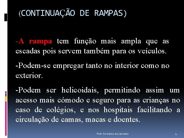 (CONTINUAÇÃO DE RAMPAS) -A rampa tem função mais ampla que as escadas pois servem