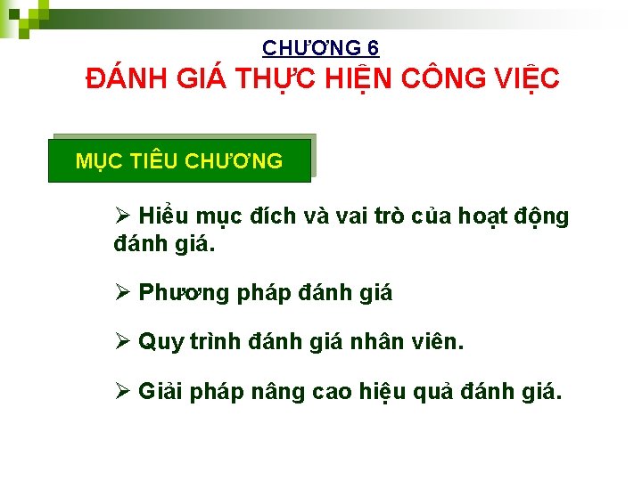 CHƯƠNG 6 ĐÁNH GIÁ THỰC HIỆN CÔNG VIỆC MỤC TIÊU CHƯƠNG Ø Hiểu mục