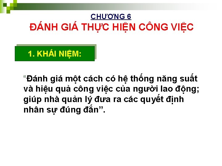 CHƯƠNG 6 ĐÁNH GIÁ THỰC HIỆN CÔNG VIỆC 1. KHÁI NIỆM: “Đánh giá một