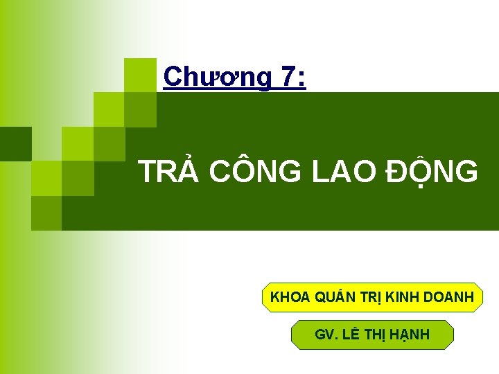 Chương 7: TRẢ CÔNG LAO ĐỘNG KHOA QUẢN TRỊ KINH DOANH GV. LÊ THỊ