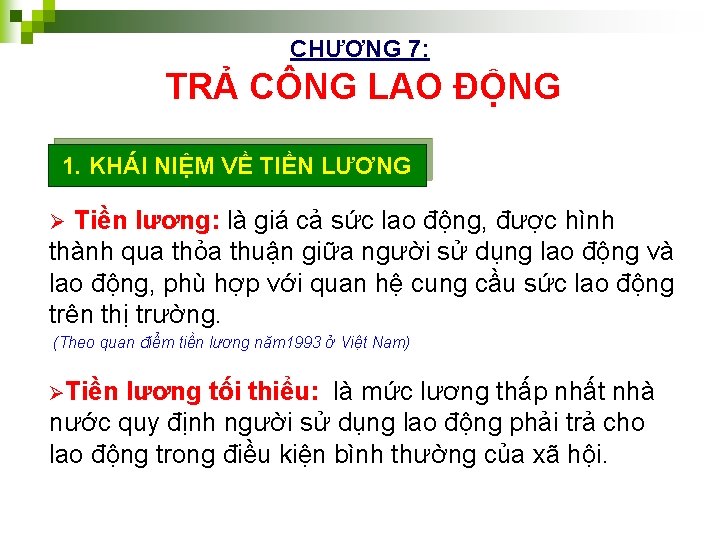 CHƯƠNG 7: TRẢ CÔNG LAO ĐỘNG 1. KHÁI NIỆM VỀ TIỀN LƯƠNG Tiền lương: