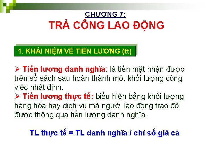 CHƯƠNG 7: TRẢ CÔNG LAO ĐỘNG 1. KHÁI NIỆM VỀ TIỀN LƯƠNG (tt) Ø