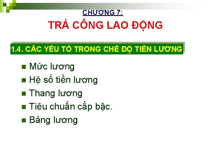 CHƯƠNG 7: TRẢ CÔNG LAO ĐỘNG 1. 4. CÁC YẾU TỐ TRONG CHẾ ĐỘ