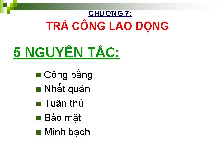 CHƯƠNG 7: TRẢ CÔNG LAO ĐỘNG 5 NGUYÊN TẮC: Công bằng n Nhất quán