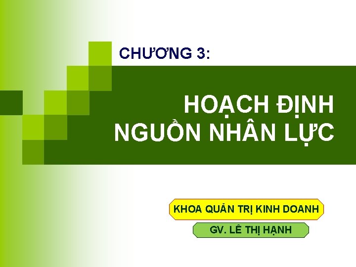 CHƯƠNG 3: HOẠCH ĐỊNH NGUỒN NH N LỰC KHOA QUẢN TRỊ KINH DOANH GV.