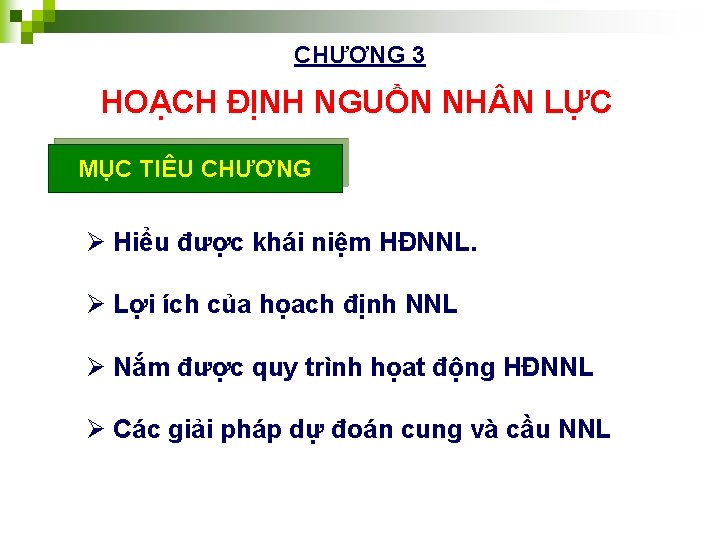 CHƯƠNG 3 HOẠCH ĐỊNH NGUỒN NH N LỰC MỤC TIÊU CHƯƠNG Ø Hiểu được