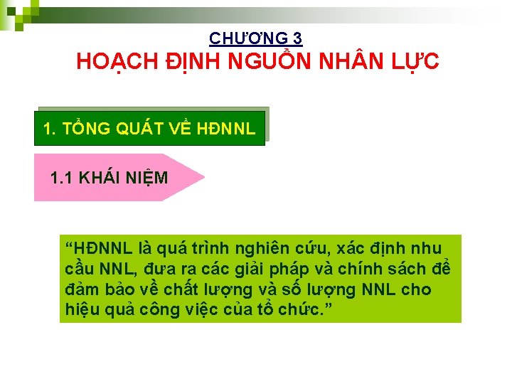 CHƯƠNG 3 HOẠCH ĐỊNH NGUỒN NH N LỰC 1. TỔNG QUÁT VỀ HĐNNL 1.